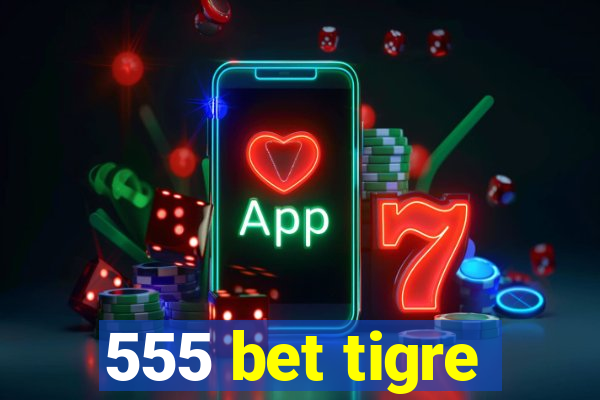 555 bet tigre